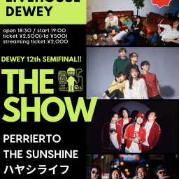 11/11 DEWEY12周年セミファイナル 【THE SHOW!!】