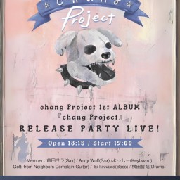 chang Project 1st ALBUM『chang Project』Release Party LIVE！