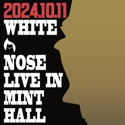 WHITE NOSE 【LIVE IN MINTHALL】