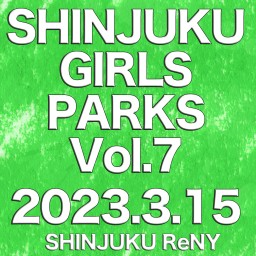 3/15│SHINJUKU GIRLS PARKS Vol.7
