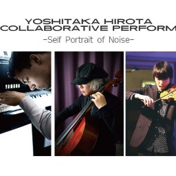 Yoshitaka Hirota Collaborative Perform -Self Portrait of Noise-