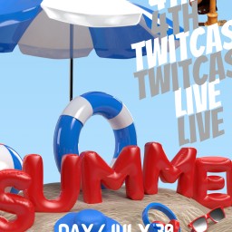 4th Twitcas LIVE 〜Summer Party〜
