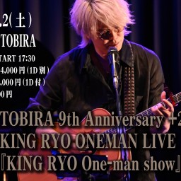 〜TOBIRA 9th Anniversary +2〜 『KING RYO One-man show』