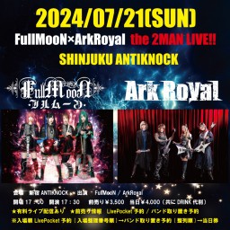 【FullMooN×ArkRoyal THE 2MAN LIVE!!】