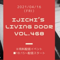 「IJICHI’s Living Door VOL.468」