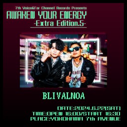2024.6.22(土) AWAKEN YOUR ENERGY【BLIVALNOA】