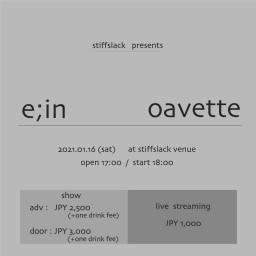 「e;in / oavette」stiffslack live