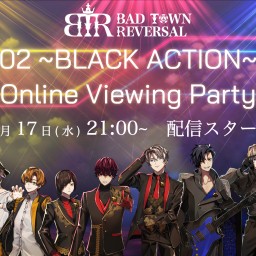 BAD TOWN REVERSAL 02 〜BLACK ACTION〜 Online Viewing Party