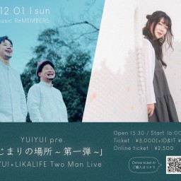 YUIYUI pre. 「はじまりの場所~第一弾~」 YUIYUI×LIKALIFE Two Man Live