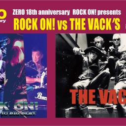 ZERO18th anniversary ROCK ON! presents ROCK ON! vs THE VACK’S