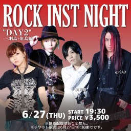 6/27 ROCK INST NIGHT "DAY 2"-三羽烏+紅烏編-