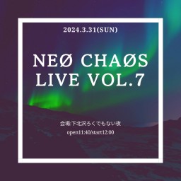 NEØ CHAØS LIVE vol.7