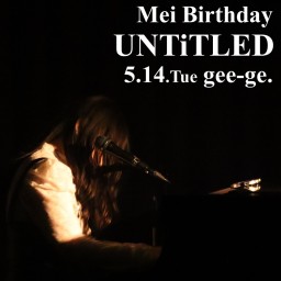 5/14(火)Mei Birthday「UNTiTLED」
