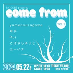 DY CUBE presents 「 come from vol.2 」