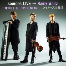 sources LIVE ～ Rainy Waltz 生配信