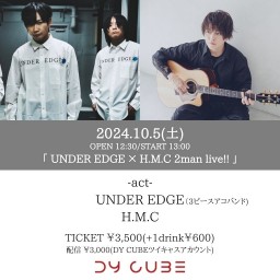 「 UNDER EDGE × H.M.C 2man live!! 」