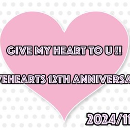 「GIVE MY HEART TO U !!」~GiveHearts 12th Anniversary~