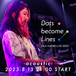 KAJI YUKIKO LIVE 2023 "Dots become Lines" -acoustic-