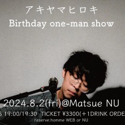 アキヤマヒロキ Birthday one-man show