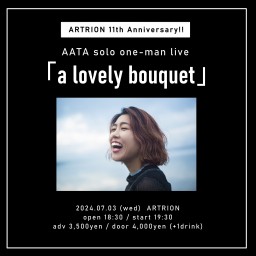 AATA solo ワンマンライブ 【a lovely bouquet】