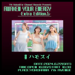 2024.6.22(土) AWAKEN YOUR ENERGY【#ハモスイ】