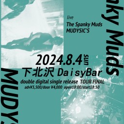 The Spanky Muds × MUDYSIC’S  TOUR FINAL