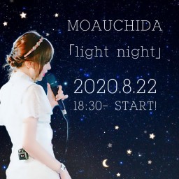 MOAUCHIDA LIVE「light night」