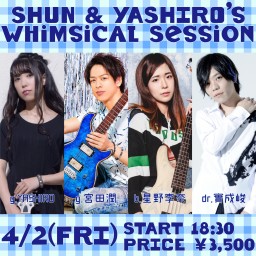 SHUN&YASHIRO’s Whimsical Session