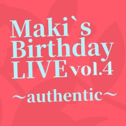 【第一部】Maki's BDLive～Authentic～