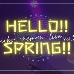 MIIKO 2nd ONEMAN LIVE 〜HELLO!! SPRING!!〜
