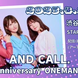 AND CALL. 1st Anniversary ONEMAN LIVE