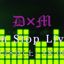 D×M Non Stop Live !!