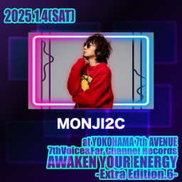 2025.1.4(土) AWAKEN YOUR ENERGY【MONJI2C】