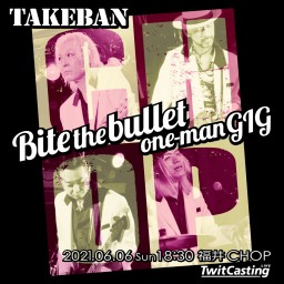 Bite the bullet one-man GIG（福井）