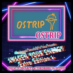2024.03.30(土)AWAKEN YOUR ENERGY【OSTRIP】