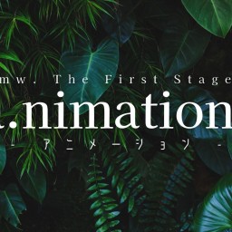 mw. The First Stage 『a.nimation:』