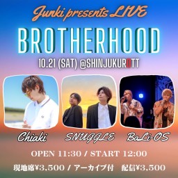 Junki presents LIVE BROTHERHOOD【Junki】