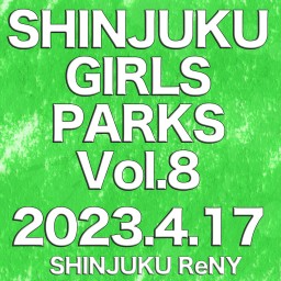 4/17│SHINJUKU GIRLS PARKS Vol.8