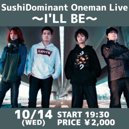 SushiDominant Oneman 〜I'LL BE〜