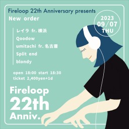 Fireloop 22th Anniversary New order(9/7)