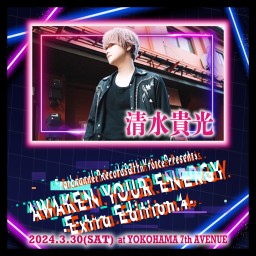 2024.03.30(土)AWAKEN YOUR ENERGY【清水貴光】