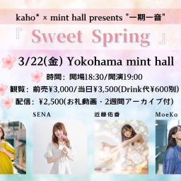 kaho*×mint hall presents ”一期一音” 〜Sweet Spring〜