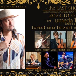 吉本篤央 "umeda TRAD" -the LAST SHOW-