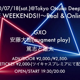 LIVE WEEKENDS!!〜REAL & ONLINE〜