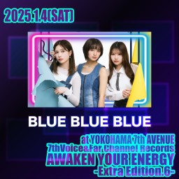 2025.1.4(土) AWAKEN YOUR ENERGY【BLUE BLUE BLUE】