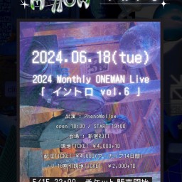 PhenoMellow 2024 Monthly OneMan Live “ イントロVol.6 “6/18